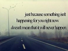 hope-quote-just-because-something-isnt-happening-for-you-right-now-doesnt-mean-that-it-will-never-happen