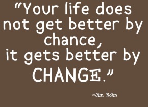Your-life-does-not-get-better-by-chance-it-gets-better-by-change.-Jim-Rohn
