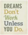 dreams don't work unless you do